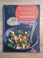 Preparate asiatice vegetariene. Proaspete, exotice, aromate