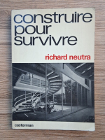 Richard Neutra - Construire pour survivre