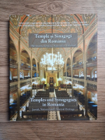 Temple si Sinagogi din Romania. Patrimoniu evreiesc, national si universal (editie bilingva)