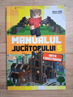 Toldi Bence - Manualul jucatorului de Minecraft, volumul 5. Arta construirii 