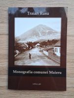Traian Rusu - Monografia comunei Maieru