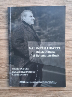 Valentin Lipatti. Om de cultura si diplomat stralucit