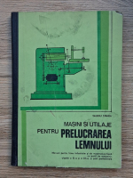 Valeriu Stanea - Masini si utilaje pentru prelucrarea lemnului. Manual pentru clasele a XI-a si a XII-a