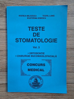 Viorica Milicescu - Teste de stomatologie, volumul 3. Ortodontie, chirurgie bucomaxilofaciala. Concurs medical