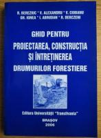 R. Bereziuc - Ghid pentru proiectarea, constructia si intretinerea drumurilor forestiere