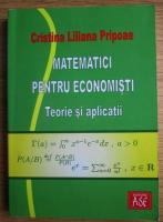 Crtistina Liliana Pripoae - Matematici pentru economisti. Teorie si aplicatii