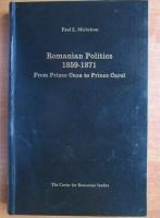 Paul E. Michelson - Romanian politics 1859-1871 from Prince Cuza to Prince Carol