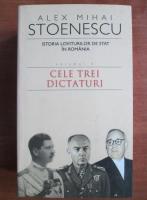 Alex Mihai Stoenescu - Cele trei dictaturi