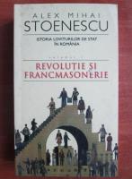 Anticariat: Alex Mihai Stoenescu - Revolutie si francmasonerie