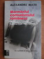 Alexandru Matei - Mormantul comunismului romanesc. Romantismul revolutionar inainte si dupa 1989