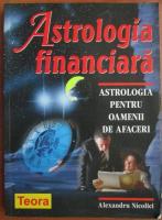 Anticariat: Alexandru Nicolici - Astrologia financiara. Astrologia pentru oameni de afaceri