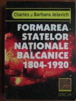 Anticariat: Charles si Barbara Jelavich - Formarea statelor nationale balcanice 1804 - 1920