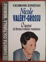 Cicerone Ionitoiu - Nicole Valery Grossu. O lumina in bezna exilului romanesc