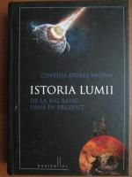 Anticariat: Cynthia Stokes Brown - Istoria lumii de la Big Bang pana in prezent (coperti cartonate)