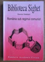 Dennis Deletant - Romania sub regimul comunist