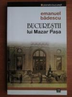 Emanuel Badescu - Bucurestii lui Mazar Pasa