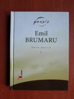 Emil Brumaru - Opera poetica (volumul 1)