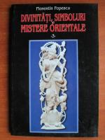 Florentin Popescu - Divinitati, simboluri si mistere orientale (volumul 3)
