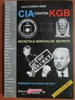 Anticariat: Florian Garz - CIA contra KGB. Secretele serviciilor secrete