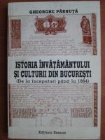 Gheorghe Parnuta - Istoria invatamantului si culturii din Bucuresti