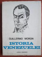 Anticariat: Guillermo Moron - Istoria Venezuelei