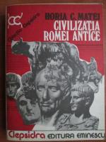 Horia C. Matei - Civilizatia Romei antice