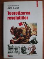 John Foran - Teoretizarea revolutiilor