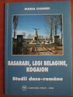Maria Ciornei - Basarabi, legi belagine, Kogaion. Studii daco-romane