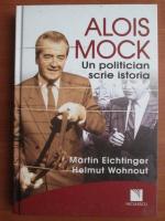 Martin Eichtinger - Alois Mock. Un politician scrie istoria