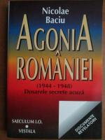 Anticariat: Nicolae Baciu - Agonia Romaniei 1944-1948. Dosarele secrete acuza