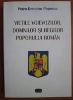 Petru Demetru Popescu - Vietile voievozilor, domnilor si regilor poporului roman
