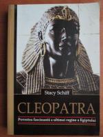 Stacy Schiff - Cleopatra. Povestea fascinanta a ultimei regine a Egiptului