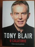 Anticariat: Tony Blair - O calatorie. Viata mea in politica