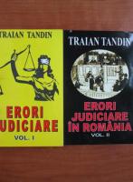 Traian Tandin - Erori judiciare. Erori judiciare in Romania  (2 volume)