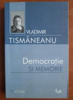 Anticariat: Vladimir Tismaneanu - Democratie si memorie