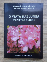 Alexandrina Amariutei, Diana Zamfir Vasca - O viata mai lunga pentru flori