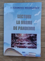 Alexandru Mihailescu - Lecturi la vreme de pandemie