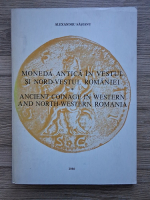 Alexandru Sasianu - Moneda antica in vestul si nord-vestul Romaniei