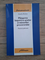 Amalia Bontas - Plangerea impotriva actelor si masurilor procurorului. Practica judiciara