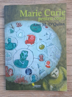 Amy M. O Quinn - Marie Curie pentru copii