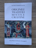 Andrew Louth - Originile traditiei mistice crestine. De la Platon la Dionisie Areopagitul