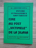 Aristide Lefa - Pentru cunoasterea adevarului. Cine au fost 