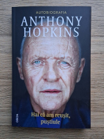 Autobiografia Anthony Hopkins. Hai ca am reusit, pustiule