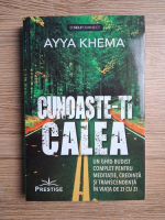 Ayya Khema - Cunoaste-ti calea. Un ghid budist complet pentru meditatie, credinta si transcendenta in viata de zi cu zi