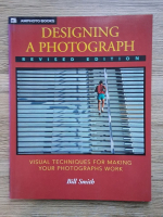 Bill Smith - Designing a photograph. Visual techniques for making your photographs work