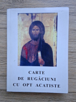 Carte de rugaciuni cu opt acatiste trebuitoare fiecarui crestin (2005)