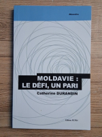 Catherine Durandin - Moldavie. La defi, un pari