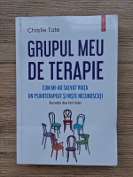 Christie Tate - Grupul meu de terapie. Cum mi-au salvat viata un psihoterapeut si niste necunoscuti