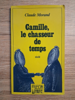 Claude Morand - Camille, le chasseur de temps