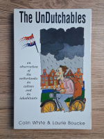 Colin White - The undutchables. An observation of the netherlands: its culture and its inhabitants